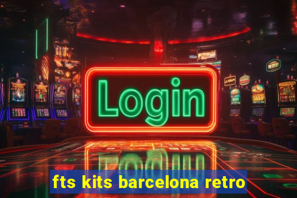 fts kits barcelona retro